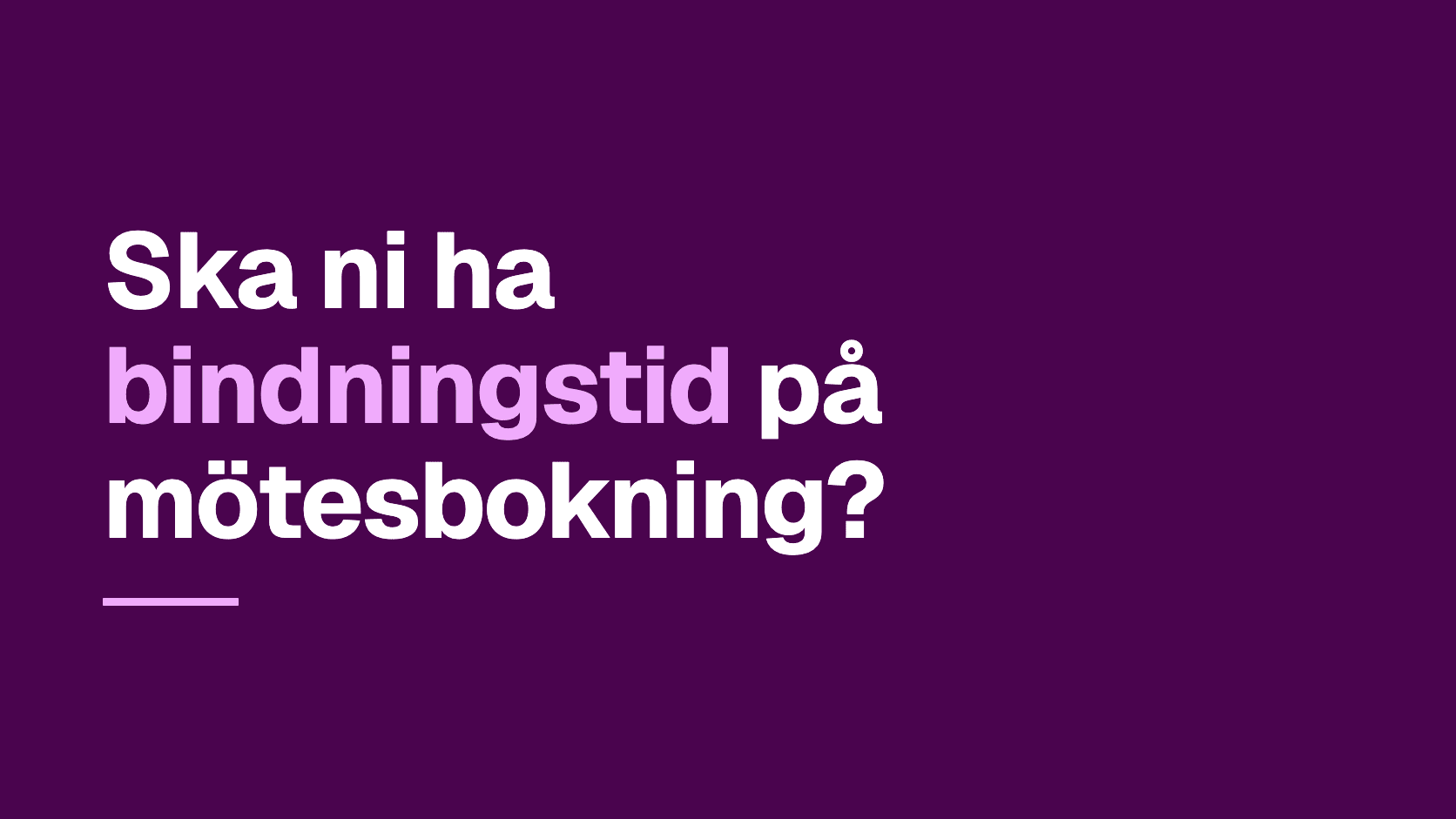 Grafiskt omslag med texten: Ska ni ha bindningstid på mötesbokning?