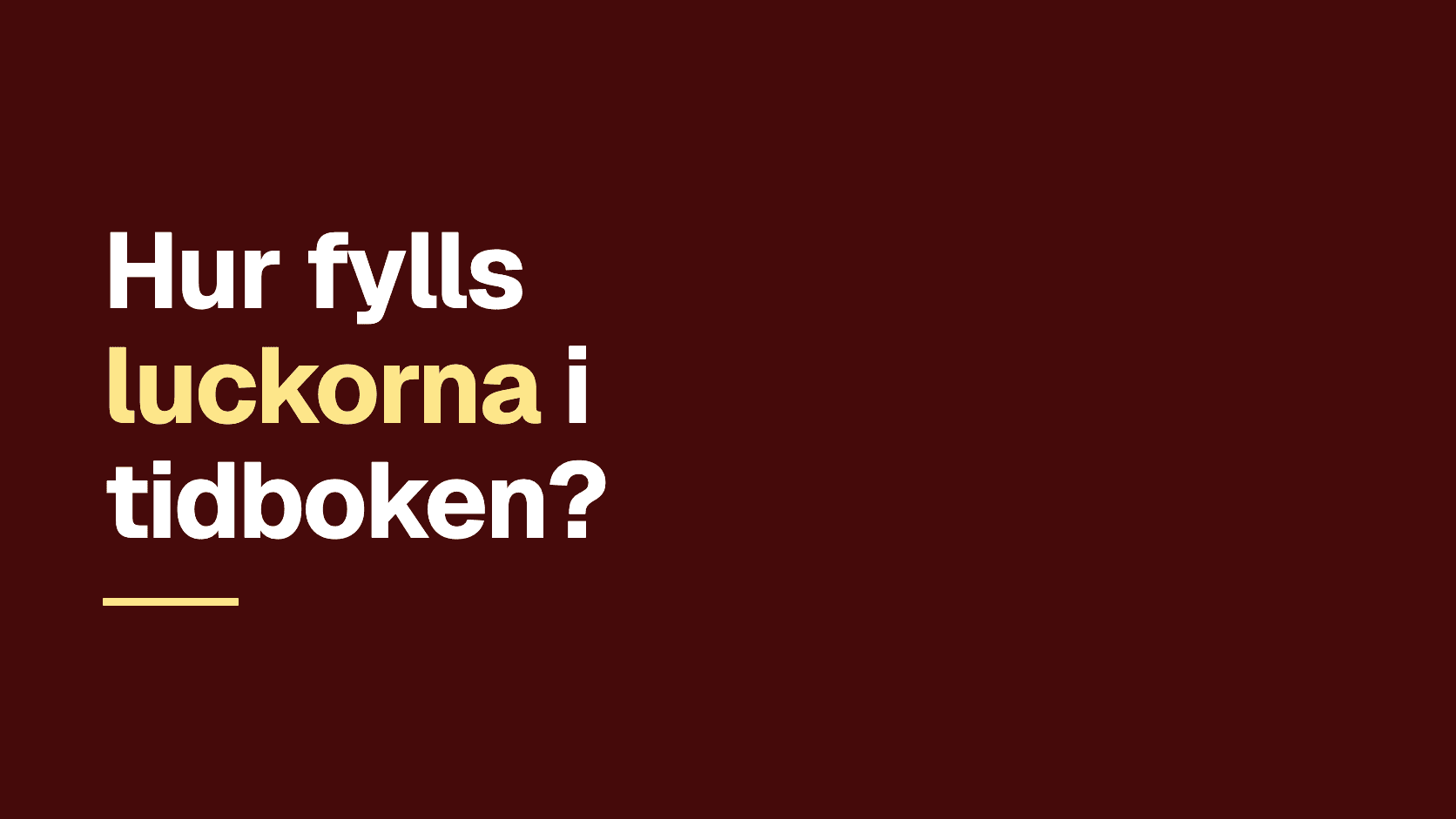 Grafiskt omslag med frågan: Hur fylls luckorna i tidboken?