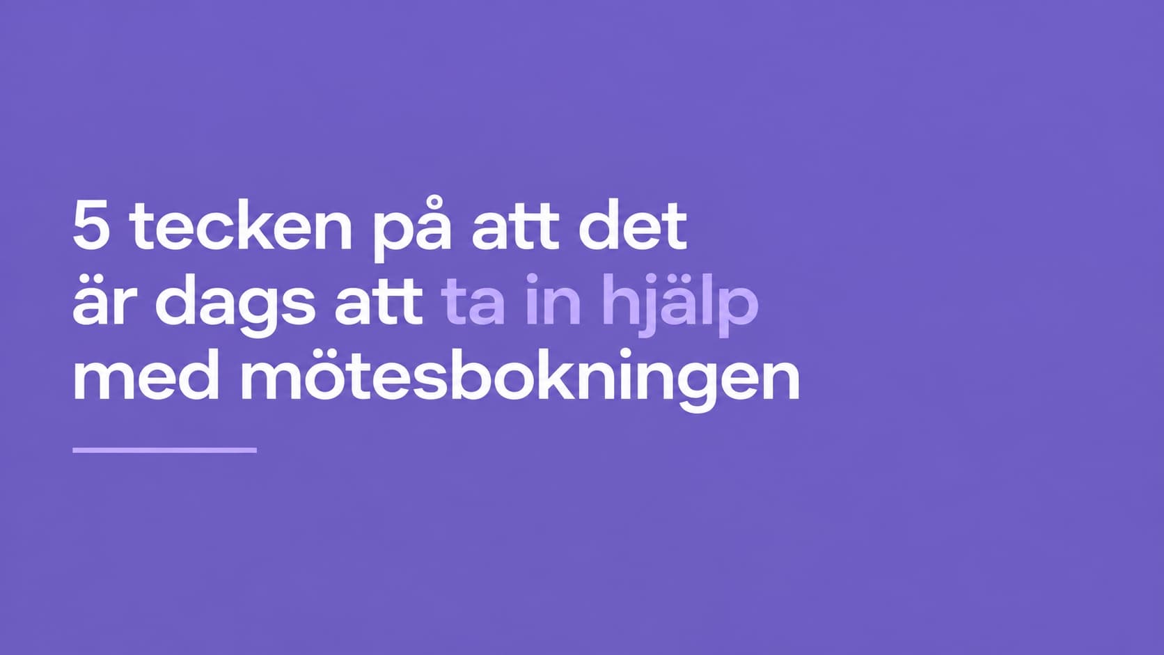 Grafiskt omslag med texten: 5 tecken på att det är dags att ta in hjälp med mötesbokningen
