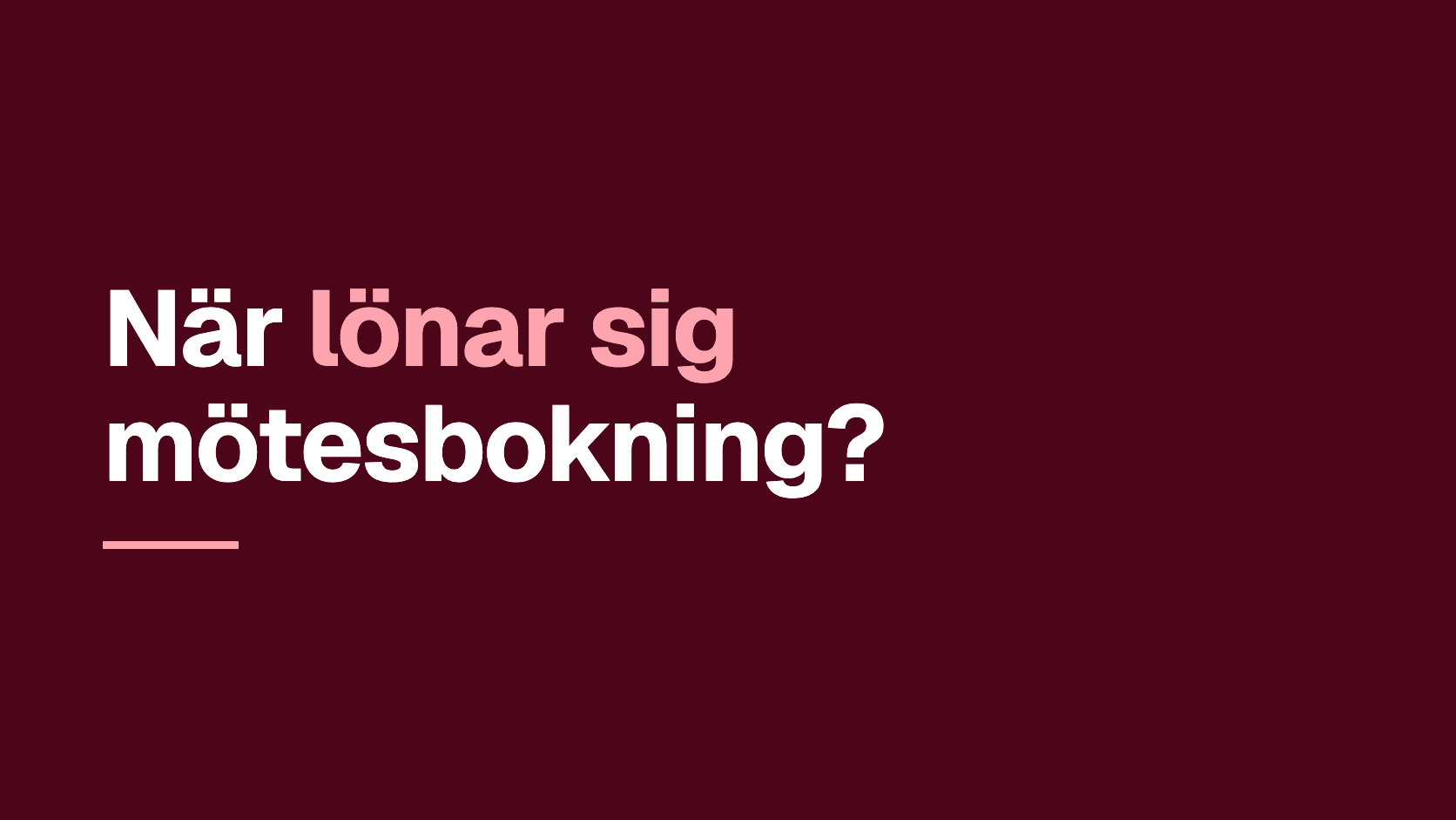 Grafiskt omslag med texten: När lönar sig mötesbokning?