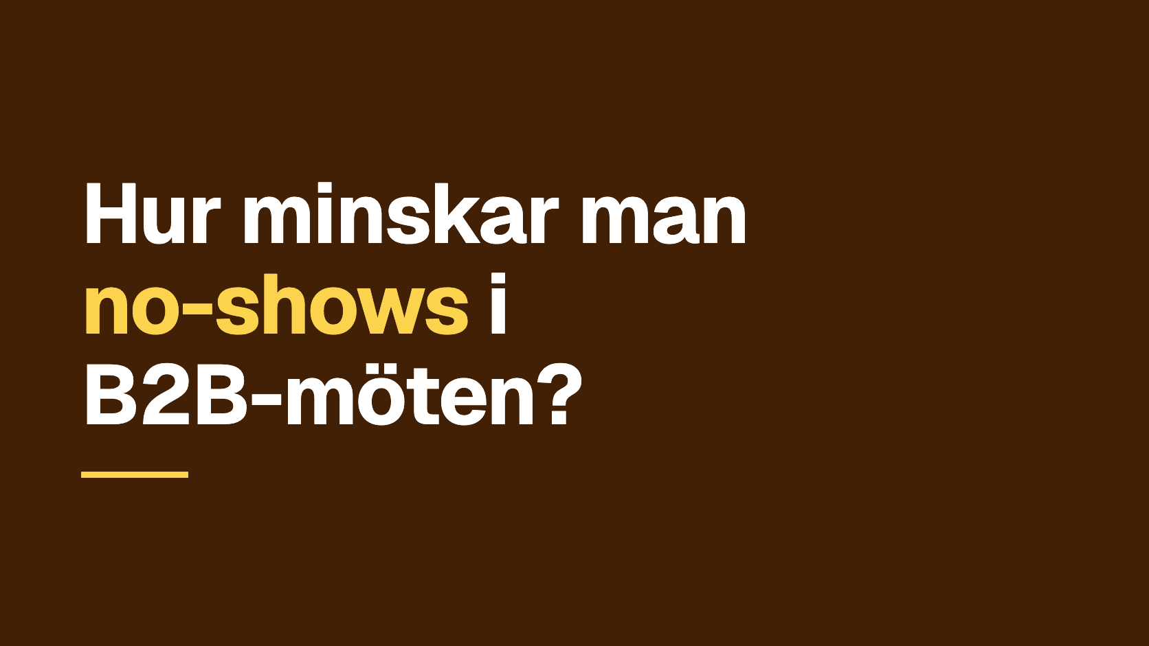 Grafiskt omslag med texten: Hur minskar man no-shows i B2B-möten?